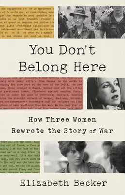 Nem tartozol ide: Hogyan írta újra három nő a háború történetét? - You Don't Belong Here: How Three Women Rewrote the Story of War