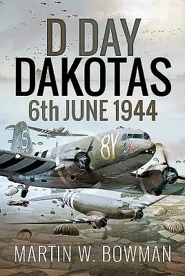 D-Day Dakota: 1944. június 6. - D-Day Dakotas: 6th June 1944