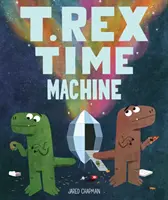 T. Rex Time Machine: (Vicces könyvek gyerekeknek, Dinoszaurusz könyv, Időutazás kalandkönyv) - T. Rex Time Machine: (Funny Books for Kids, Dinosaur Book, Time Travel Adventure Book)