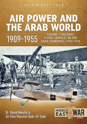 A légierő és az arab világ 1909-1955: 1. kötet: Katonai repülőszolgálat az arab országokban, 1909-1918 - Air Power and the Arab World 1909-1955: Volume 1: Military Flying Services in Arab Countries, 1909-1918