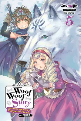Woof Woof Story: Vol. 5 (Light Novel) - Woof Woof Story: I Told You to Turn Me Into a Pampered Pooch, Not Fenrir!, Vol. 5 (Light Novel)