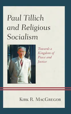 Paul Tillich és a vallási szocializmus: A béke és igazságosság országa felé - Paul Tillich and Religious Socialism: Towards a Kingdom of Peace and Justice