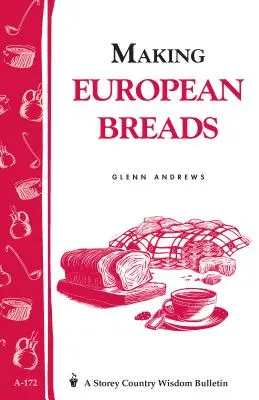 Európai kenyerek készítése: A-172: Storey's Country Wisdom Bulletin A-172 - Making European Breads: Storey's Country Wisdom Bulletin A-172