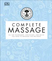 Neal's Yard Remedies Complete Massage - Minden technika, fegyelem és készség, amire szükséged van a masszázshoz a wellnessért - Neal's Yard Remedies Complete Massage - All the Techniques, Disciplines, and Skills you need to Massage for Wellness