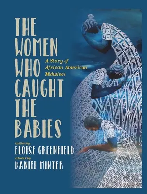 A nők, akik elkapták a babákat: Az afroamerikai bábák története - The Women Who Caught the Babies: A Story of African American Midwives