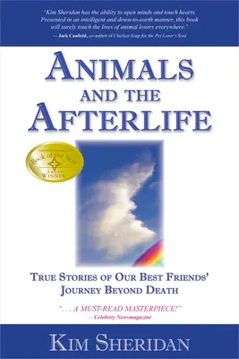 Az állatok és a túlvilág: Igaz történetek legjobb barátaink halálon túli útjáról - Animals and the Afterlife: True Stories of Our Best Friends' Journey Beyond Death