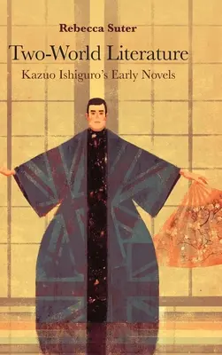 Két világ irodalma: Kazuo Ishiguro korai regényei - Two-World Literature: Kazuo Ishiguro's Early Novels