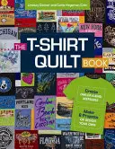 The T-Shirt Quilt Book: Create One-Of-A-Kind Keepsakes - Make 8 Projects or Design Your Own