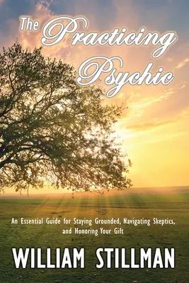 A gyakorló médium: Egy alapvető útmutató a földön maradáshoz, a szkeptikusok között való eligazodáshoz és az ajándékod megbecsüléséhez - The Practicing Psychic: An Essential Guide for Staying Grounded, Navigating Skeptics, and Honoring Your Gift