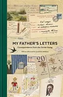 Apám levelei: Levelezés a szovjet Gulagról - My Father's Letters: Correspondence from the Soviet Gulag