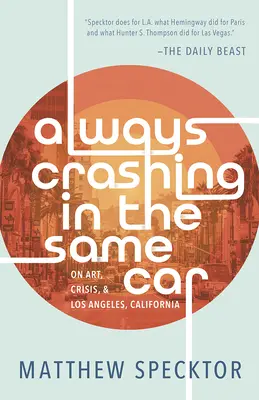 Mindig ugyanazzal az autóval karambolozni: A művészetről, a válságról és a kaliforniai Los Angelesről - Always Crashing in the Same Car: On Art, Crisis, and Los Angeles, California