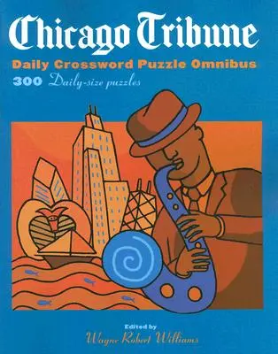 Chicago Tribune Napi keresztrejtvények Omnibusz: 300 napi méretű rejtvény - Chicago Tribune Daily Crossword Puzzle Omnibus: 300 Daily-Size Puzzles