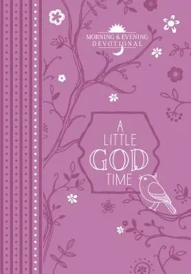 Egy kis Isten-idő: Reggeli és esti áhítat - A Little God Time: Morning & Evening Devotional