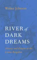 Řeka temných snů: Otroctví a impérium v bavlníkovém království - River of Dark Dreams: Slavery and Empire in the Cotton Kingdom