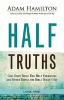 Féligazságok: Isten megsegíti azokat, akik magukon segítenek, és más dolgok, amiket a Biblia nem mond - Half Truths: God Helps Those Who Help Themselves and Other Things the Bible Doesn't Say