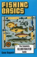 Horgászat alapjai a teljes illusztrált útmutató - Fishing Basics the Complete Illustrated Guide