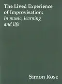 Az improvizáció megélt tapasztalata: A zenében, a tanulásban és az életben - The Lived Experience of Improvisation: In Music, Learning and Life