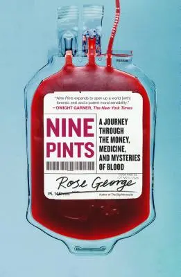 Kilenc pint: Utazás a vér pénzének, gyógyításának és rejtélyeinek világában - Nine Pints: A Journey Through the Money, Medicine, and Mysteries of Blood