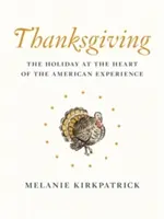 Hálaadás: Az ünnep az amerikai tapasztalat középpontjában - Thanksgiving: The Holiday at the Heart of the American Experience