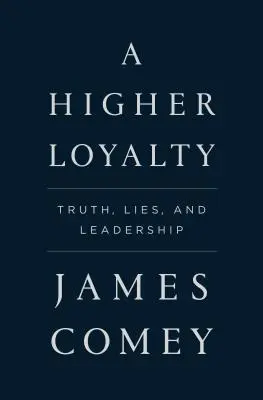 A Higher Loyalty: Igazság, hazugság és vezetés - A Higher Loyalty: Truth, Lies, and Leadership