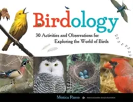 Madártan, 3: 30 tevékenységek és megfigyelések a madarak világának felfedezéséhez - Birdology, 3: 30 Activities and Observations for Exploring the World of Birds