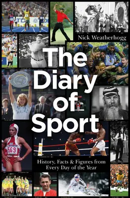 A sport naplója: Történelem, tények és számok az év minden napjáról - The Diary of Sport: History, Facts & Figures from Every Day of the Year