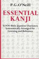 Essential Kanji: 2000 alapvető japán karakter szisztematikusan elrendezve a tanulás és a referencia számára - Essential Kanji: 2,000 Basic Japanese Characters Systematically Arranged for Learning and Reference