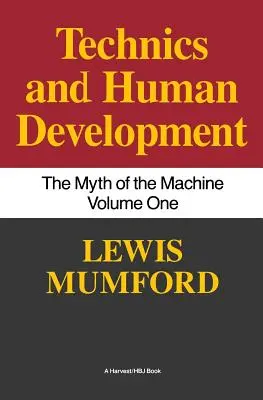 Technika és emberi fejlődés: A gép mítosza, I. kötet - Technics and Human Development: The Myth of the Machine, Vol. I