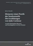 A neofantasztikum poétikájának elemei. Julio Cortzar meséi: Spanyolból fordította és szerkesztette Max Wimmer. - Elemente Einer Poetik Der Neofantastik. Die Erzaehlungen Von Julio Cortzar: Aus Dem Spanischen Uebersetzt Und Herausgegeben Von Max Wimmer