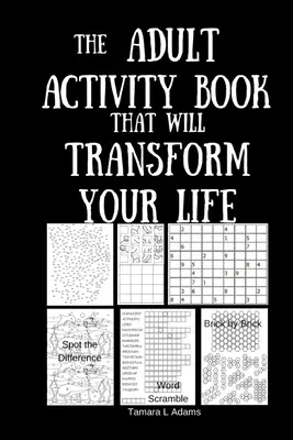 A felnőtteknek szóló tevékenységkönyv, amely átalakítja az életedet - The Adult Activity Book That Will Transform Your Life