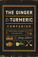 A gyömbér és a kurkuma társa: Természetes receptek és gyógymódok a mindennapi egészségért - The Ginger and Turmeric Companion: Natural Recipes and Remedies for Everyday Health