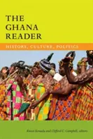 A ghánai olvasó: Ghána: Történelem, kultúra, politika - The Ghana Reader: History, Culture, Politics