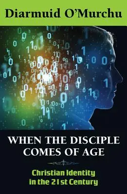 Amikor a tanítvány nagykorúvá válik: Keresztény identitás a huszonegyedik században - When the Disciple Comes of Age: Christian Identity in the Twenty-First Century