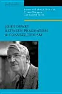 John Dewey a pragmatizmus és a konstruktivizmus között - John Dewey Between Pragmatism and Constructivism