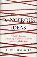 Veszélyes eszmék - A nyugati cenzúra rövid története az ókortól az álhírekig - Dangerous Ideas - A Brief History of Censorship in the West, from the Ancients to Fake News