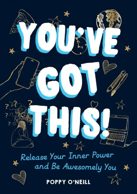 Megcsinálod! - Engedd szabadjára a belső erődet és légy félelmetes önmagad! - You've Got This! - Release Your Inner Power and Be Awesomely You