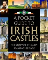 A Pocket Guide to Irish Castles: Írország csodálatos örökségének története - A Pocket Guide to Irish Castles: The Story of Ireland's Amazing Heritage