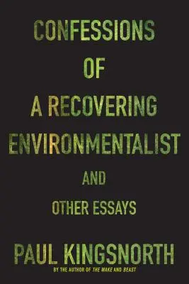 Egy újjászülető környezetvédő vallomásai és más esszék - Confessions of a Recovering Environmentalist and Other Essays