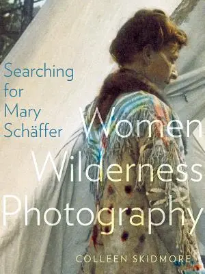 Mary Schffer keresése: Women Wilderness Photography - Searching for Mary Schffer: Women Wilderness Photography