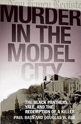 Gyilkosság a modellvárosban: A Fekete Párducok, a Yale és egy gyilkos megváltása - Murder in the Model City: The Black Panthers, Yale, and the Redemption of a Killer