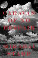 A kétségbeesés nélküli karaván: A veszteség és az átalakulás emlékirata - Caravan of No Despair: A Memoir of Loss and Transformation