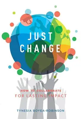 Just Change: Hogyan működjünk együtt a tartós hatás érdekében - Just Change: How to Collaborate for Lasting Impact