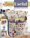 Sew Useful: Egyszerű tárolási megoldások varrással az otthon számára - Sew Useful: Simple Storage Solutions to Sew for the Home