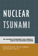Nukleáris cunami: A japán kormány és Amerika szerepe a fukusimai katasztrófában - Nuclear Tsunami: The Japanese Government and America's Role in the Fukushima Disaster