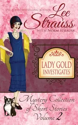 Lady Gold Investigates Volume 2: egy rövid olvasmányos hangulatos történelmi 1920-as évekbeli rejtélygyűjtemény - Lady Gold Investigates Volume 2: a Short Read cozy historical 1920s mystery collection