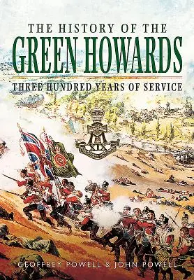 A Green Howards története: Howard Howardok története: Háromszáz év szolgálat - The History of the Green Howards: Three Hundred Years of Service