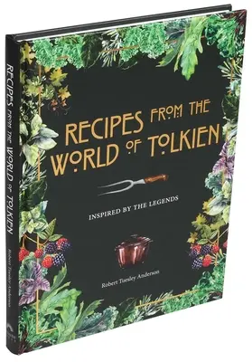 Receptek Tolkien világából: A legendák ihlette receptek - Recipes from the World of Tolkien: Inspired by the Legends