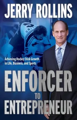 A végrehajtóból vállalkozóvá: Hokibotos növekedés az életben, az üzleti életben és a sportban - Enforcer to Entrepreneur: Achieving Hockey Stick Growth in Life, Business, and Sports