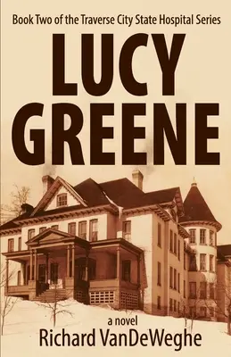 Lucy Greene: A Traverse City Állami Kórház sorozat második könyve - Lucy Greene: Book Two of the Traverse City State Hospital Series