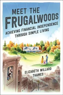 Meet the Frugalwoods: Pénzügyi függetlenség elérése egyszerű életmóddal - Meet the Frugalwoods: Achieving Financial Independence Through Simple Living